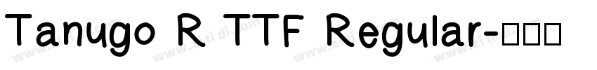 Tanugo R TTF Regular字体转换